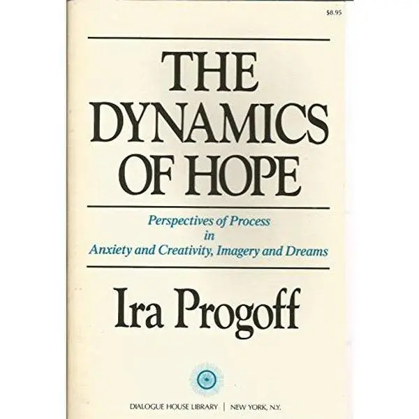 USED-The Dynamics of Hope: Perspectives of Process in Anxiety and Creativity, Imagery and Dreams by Ira Progoff (Paperback)