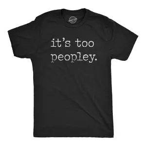 Mens Its Too Peopley T Shirt Funny Sarcastic Introverted Joke Text Tee for Guys Mens Funny T Shirts Cool Vintage Fashion T-Shirt Gift Classic Menswear Funny Introvert Short Sleeve Novelty Tees for Guys Black