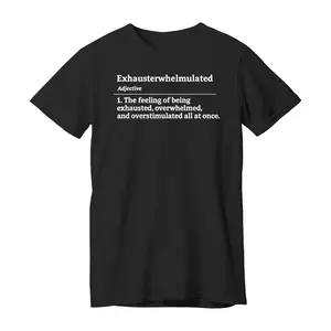 Exhausterwhelmulated Exhausted Overwhelmed Overstimulated T-Shirt Short Sleeve O-neck Cotton Unisex Casual TShirt