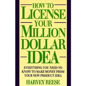 USED-How to License Your Million Dollar Idea: Everything You Need to Know to Make Money from Your New Product Idea by Harvey Reese (Paperback)
