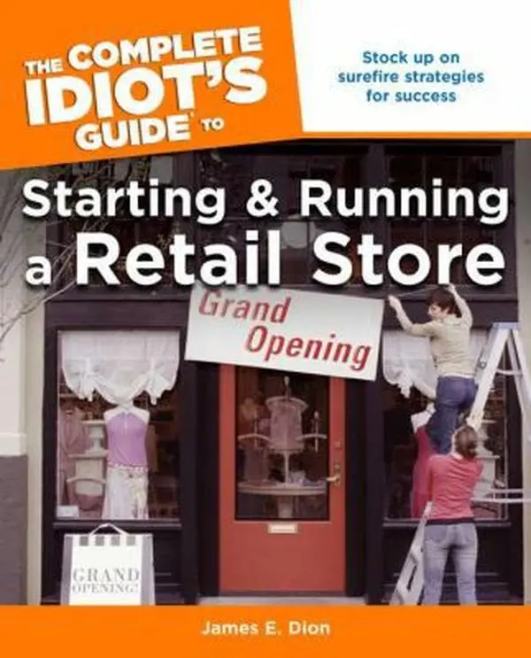 USED-The Complete Idiot's Guide to Starting and Running a Retail Store by James E. Dion (Paperback)