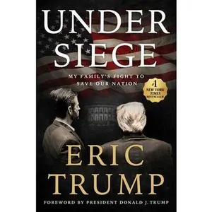 Under Siege: My Family's Fight to Save Our Nation -- Eric Trump, Hardcover