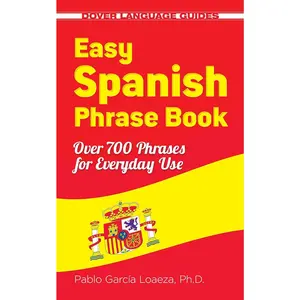 Easy Spanish Phrase Book NEW EDITION: Over 700 Phrases for Everyday Use (DoverLanguage Guides Spanish)