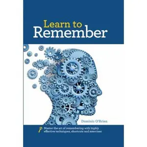 USED-Learn to Remember: Train Your Brain for Peak Performance, Discover Untapped Memory Powers, Develop Instant Recall, and Never Forget Names by O'Brien, Dominic (Hardcover)