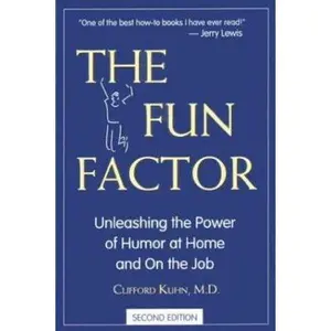 USED-The Fun Factor: Unleashing the Power of Humor at Home and on the Job by Kuhn, Clifford, M.D. (Hardcover)