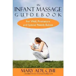 USED-An Infant Massage Guidebook: For Well, Premature, and Special Needs Babies by Ady, Mary (Paperback)
