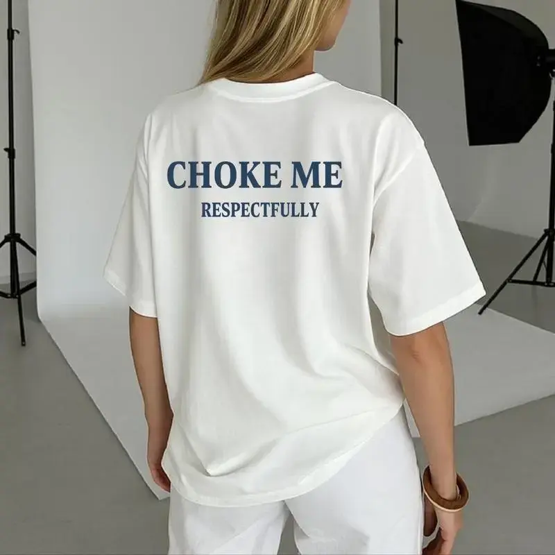 Choke me Respectfully Unisex T-Shirt, - Gifts Suitable for Anyone Casual Cotton