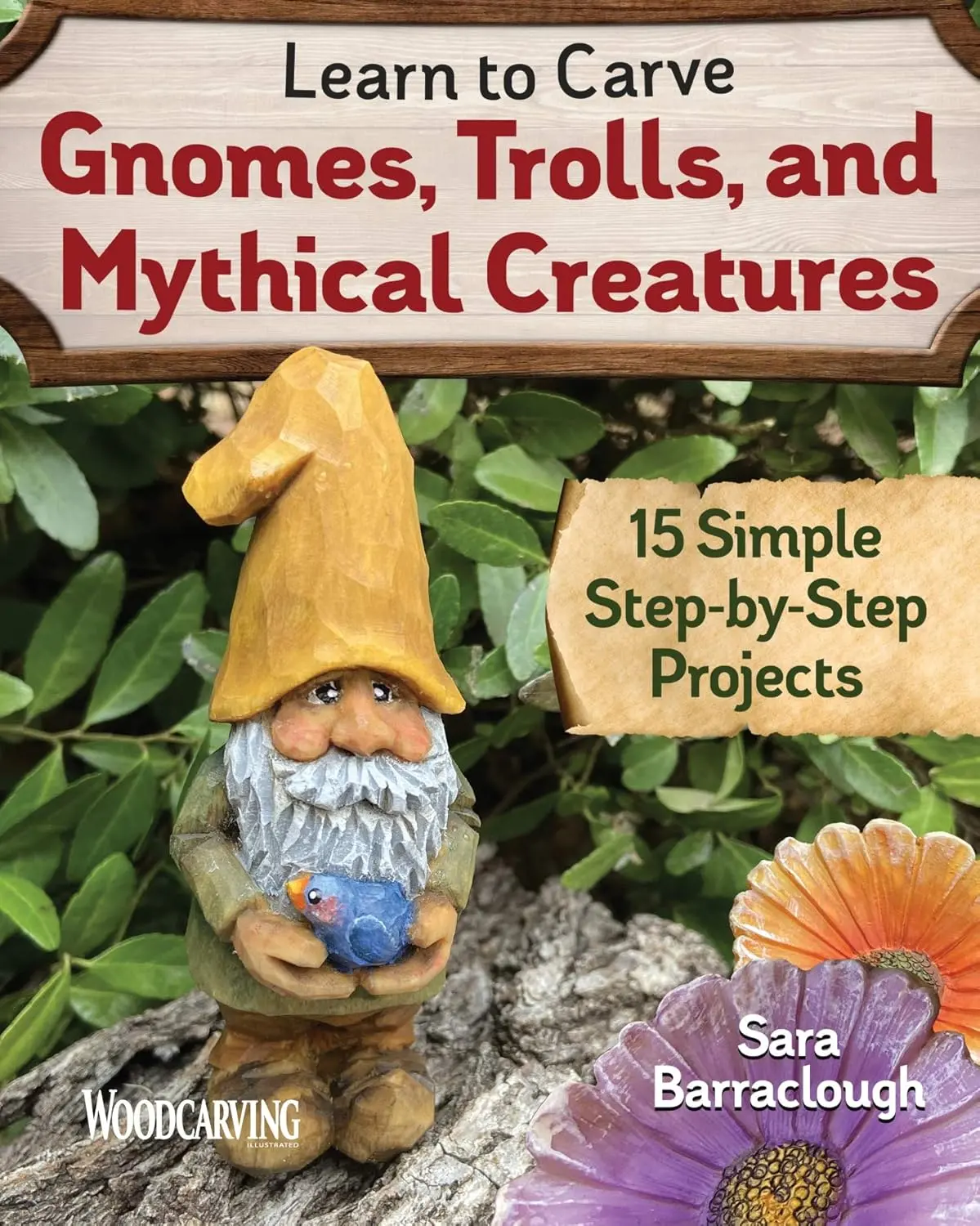 Learn to Carve Gnomes, Trolls, and Mythical Creatures: 15 Simple Step-by-Step Projects (Fox Chapel Publishing) Woodcarving Plans & Instruct