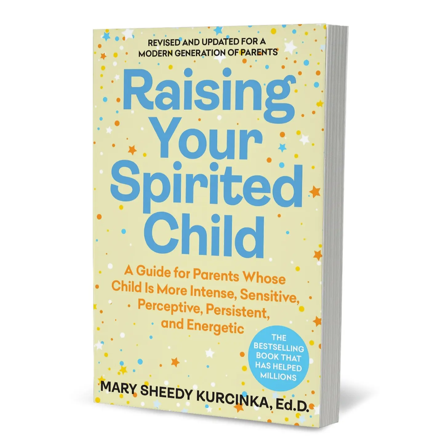 Raising Your Spirited Child, Fourth Edition: A Guidebook for Parents Whose Child Is More Intense, Sensitive, Perceptive, Persistent, and Energetic by Mary Sheedy Kurcinka [Paperback Book]