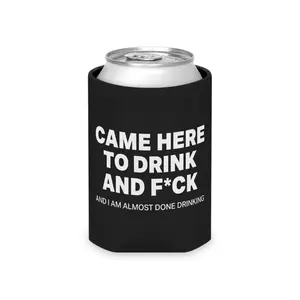 Came Here To Drink And F#ck Can Cooler, Funny Koozie