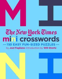 The New York Times Mini Crosswords, Volume 3: 150 Easy Fun-Sized Puzzles -- Joel Fagliano - Paperback