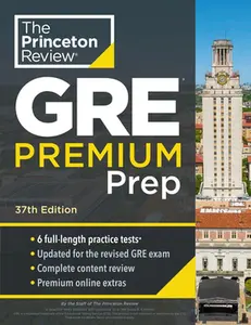 Princeton Review GRE Premium Prep, 37th Edition: 6 Practice Tests + Review & Techniques + Online Tools -- The Princeton Review, Paperback