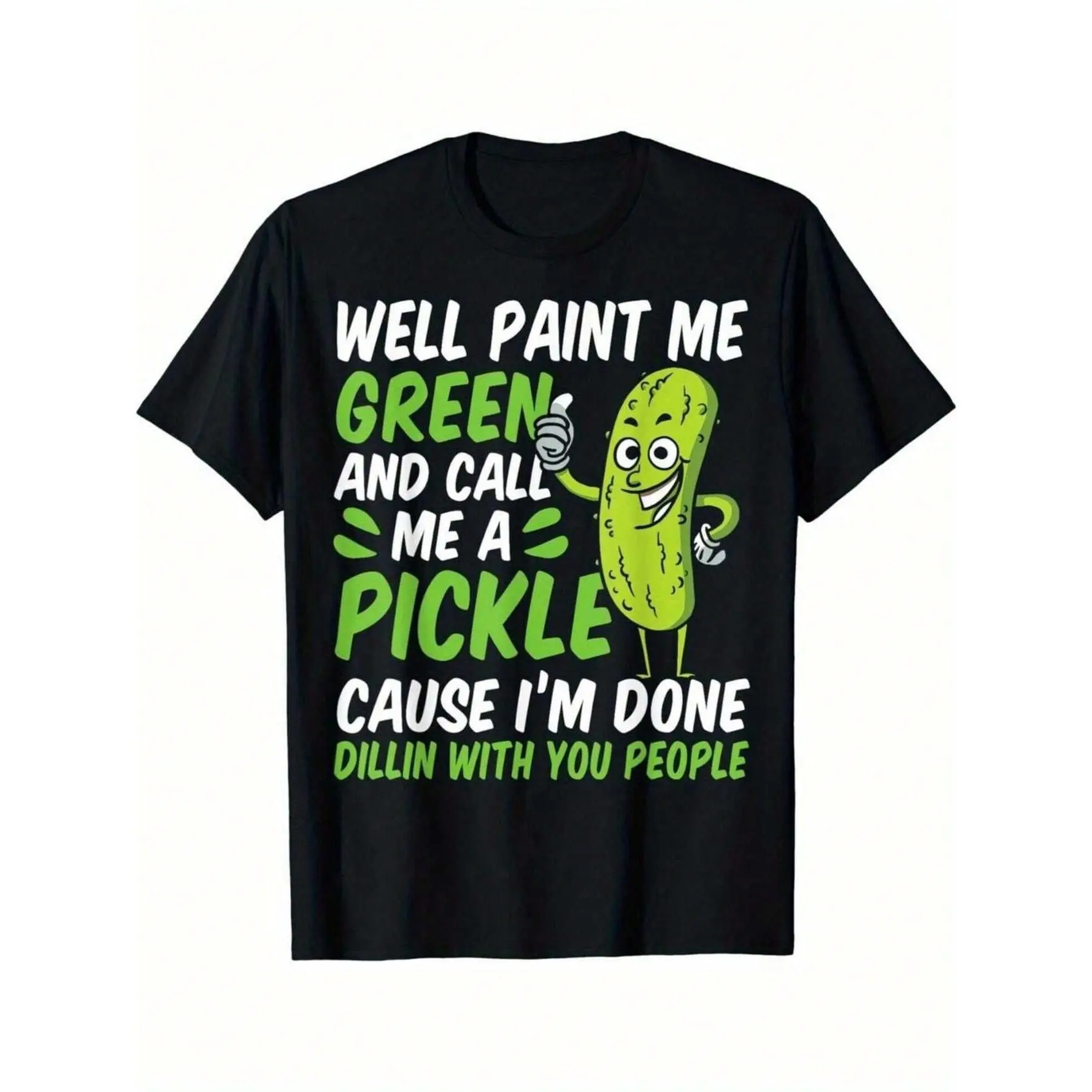 "Paint Me Green And Call Me A Pickle" Graphic Short-Sleeve Crew Neck Relaxed-Fit Loose-Fitting Unisex Funny Dillin' Pun T-Shirt, Sarcastic Casual Gift Top for Men-Women