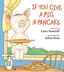 If You Give a Pig a Pancake -- Laura Joffe Numeroff - Hardcover