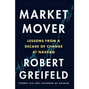 USED-Market Mover: Lessons from a Decade of Change at NASDAQ by Greifeld, Robert (Hardcover)