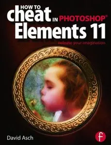USED-How to Cheat in Photoshop Elements 11: Release Your Imagination by Asch, David (Paperback)