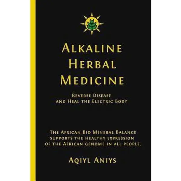USED Book - Alkaline Herbal Medicine: Reverse Disease and Heal the Electric Body by Aniys, Aqiyl (Paperback) - english
