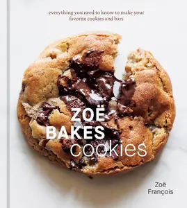 Zoë Bakes Cookies: Everything You Need to Know to Make Your Favorite Cookies and Bars [A Baking Book] -- Zoë François - Hardcover