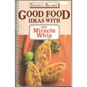 USED-Good Food Ideas with Kraft Miracle Whip (Favorite Recipes) by Kraft General Foods (Unknown)