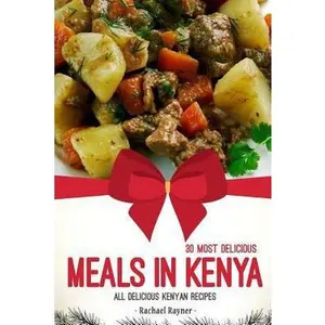 USED-30 Most Delicious Meals in Kenya: All Delicious Kenyan Recipes by Rayner, Rachael (Paperback)