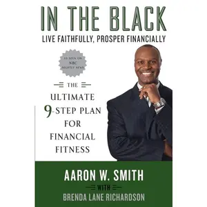 In the Black: Live Faithfully, Prosper Financially: The Ultimate 9-Step Plan for Financial Fitness by Aaron W. Smith||Brenda Lane Richardson [Paperback Book]