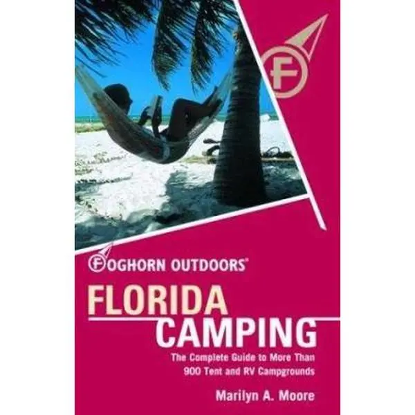 USED-Foghorn Outdoors Florida Camping: The Complete Guide to More Than 900 Tent and RV Campgrounds by Marilyn A. Moore (Paperback)