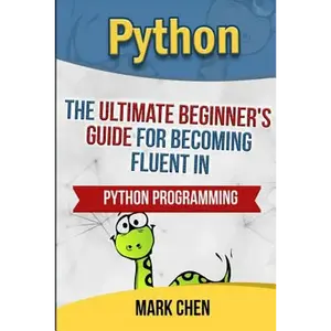 Python: The Ultimate Beginner's Guide for Becoming Fluent in Python Programming - Paperback