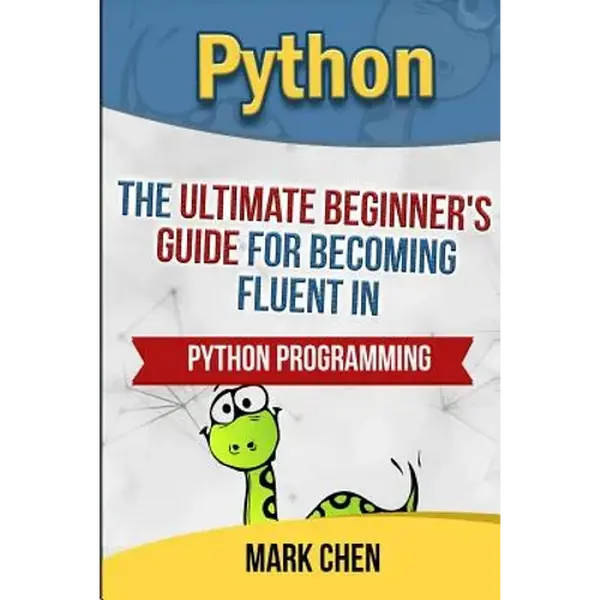 Python: The Ultimate Beginner's Guide for Becoming Fluent in Python Programming - Paperback