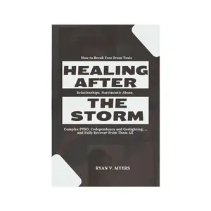 Healing After The Storm: How to Break Free From Toxic Relationships, Narcissistic Abuse, Complex PTSD, Codependency and Gaslighting, … and Fully Recover From Them All. Paperback – October 2, 2024
