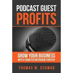USED-PODCAST GUEST PROFITS: Grow your business with a targeted interview strategy by Thomas M Schwab (2016-12-24) by Thomas M Schwab (Paperback)