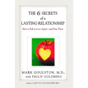 USED-The 6 Secrets of a Lasting Relationship: How to Fall in Love Again--And Stay There by Goulston, Mark (Paperback)