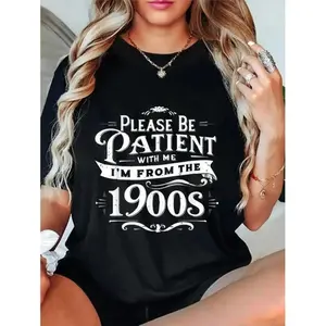 Vintage Style Unisex TShirt Featuring 100 Percent Cotton and Please Be Patient I'm From the Nineteen Hundred S Funny Tee Top for Women