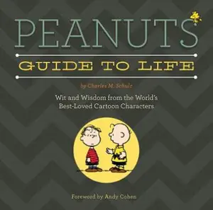 USED-Peanuts Guide to Life: Wit and Wisdom from the World's Best-Loved Cartoon Characters by Schulz, Charles M. (Hardcover)