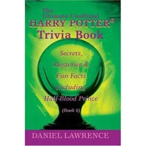USED-The Ultimate Unofficial Harry Potter Trivia Book: Secrets, Mysteries And Fun Facts Including Half-blood Prince Book 6 by Daniel Lawrence (Paperback)