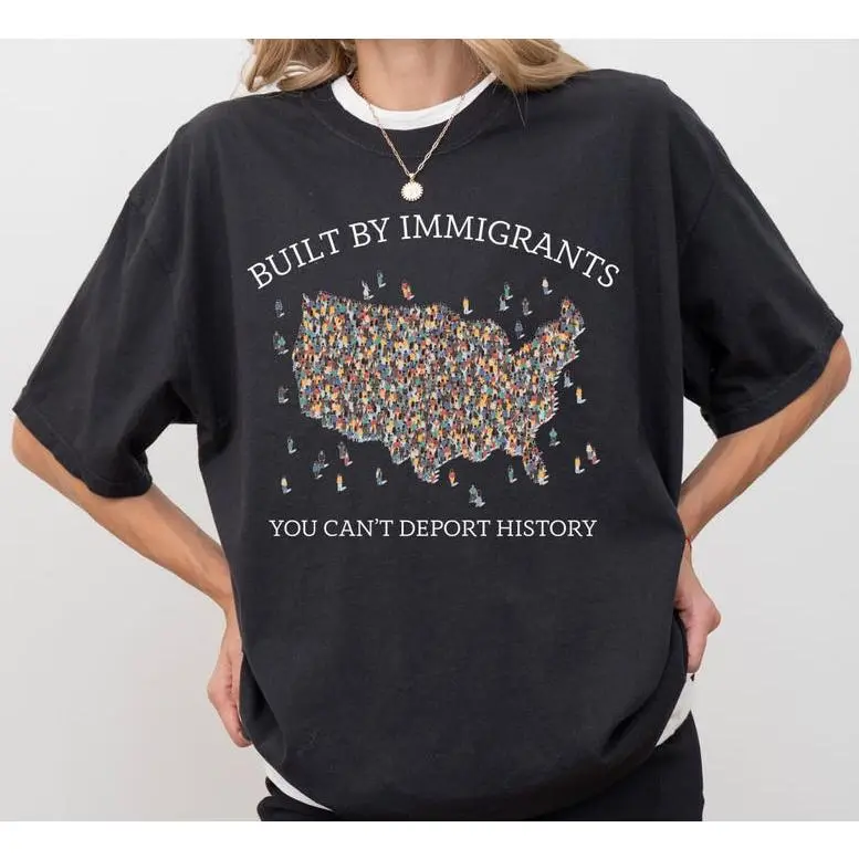 100% Cotton Built by Immigrants T-Shirt - You Can’t Deport History  - Anti Racism T-shirt - Immigrant Rights Protest Tee