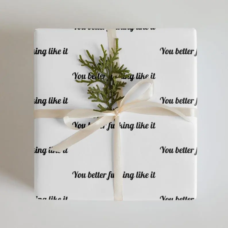 You Better Fucking Like It, Rude Wrapping Paper, Offensive Wrapping Paper, Funny Gift Wrap