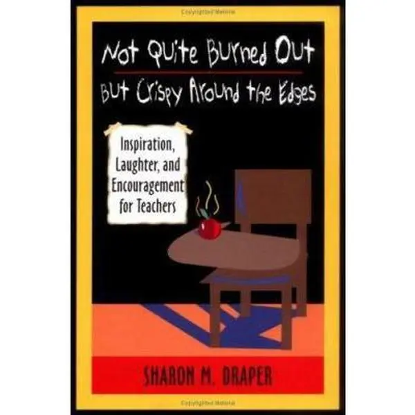 USED Book - Not Quite Burned Out, But Crispy Around the Edges: Inspiration, Laughter, and Encouragement for Teachers by Draper, Sharon M. (Paperback) - english