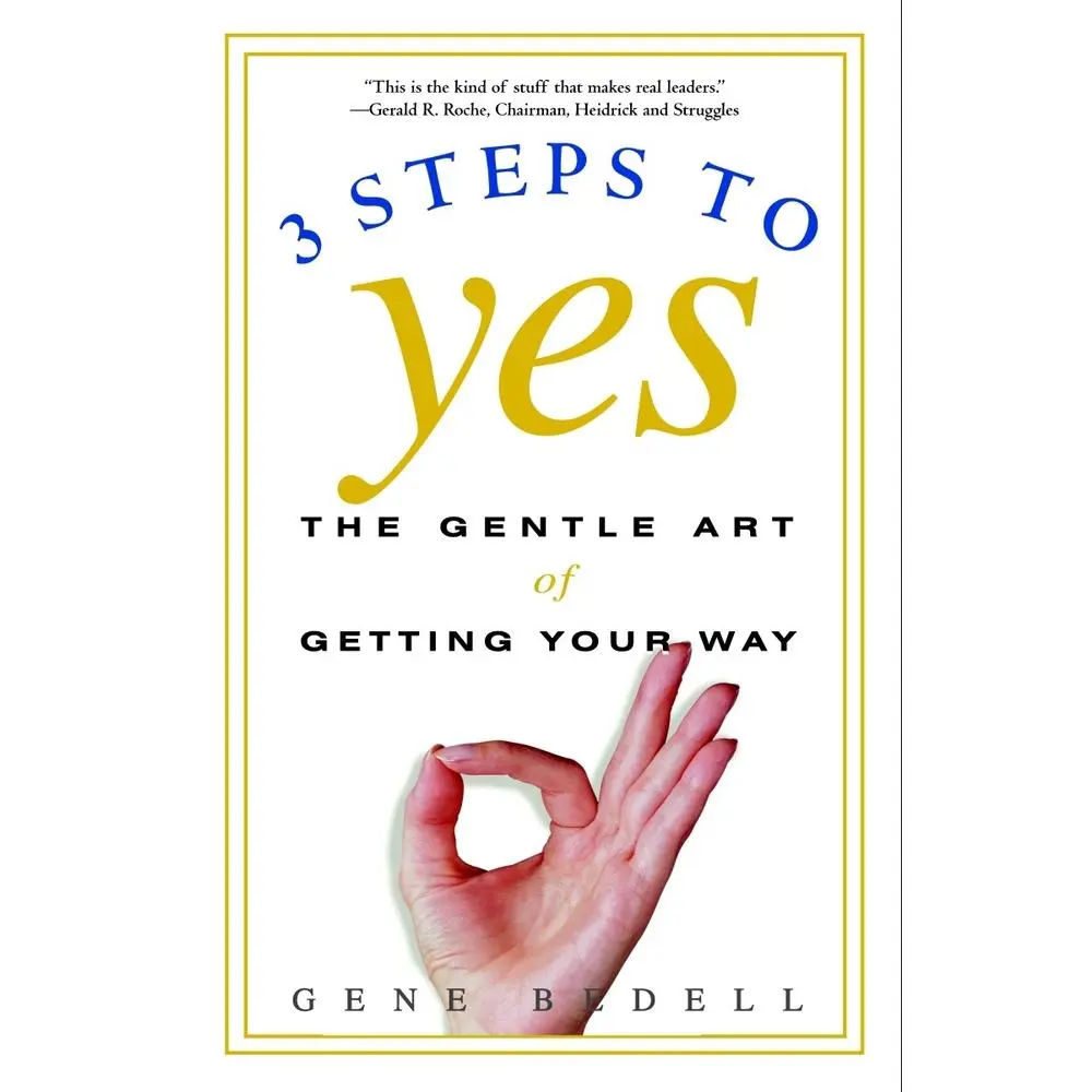 USED-Three Steps to Yes: The Gentle Art of Getting Your Way by Bedell, Gene (Paperback)