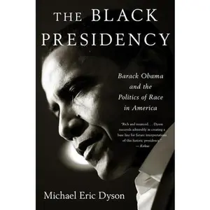 USED-Black Presidency: Barack Obama and the Politics of Race in America by Dyson, Michael Eric (Paperback)