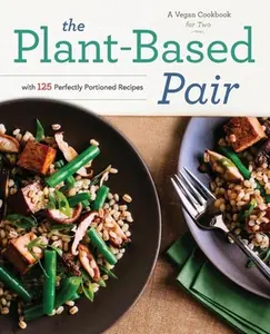 USED Book - The Plant-Based Pair: A Vegan Cookbook for Two with 125 Perfectly Portioned Recipes by Rockridge Press (Paperback) - english