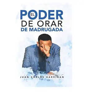 El poder de orar de madrugada (Spanish Edition) Unveil Uncover Literary Perspective Juan Carlos Harrigan