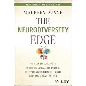 The Neurodiversity Edge: The Essential Guide to Embracing Autism, ADHD, Dyslexia, and Other Neurological Differences for Any Organization 1st Edition
