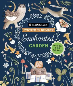 Brain Games - Sticker by Number: Enchanted Garden (24 Images to Sticker): Includes 2 Foil Sticker Sheets to Complete Each Image! -- Publications International Ltd - Paperback