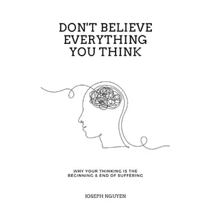 Don't Believe Everything You Think Why Your Thinking Is The Beginning & End Of Suffering Paperback – March 28, 2022