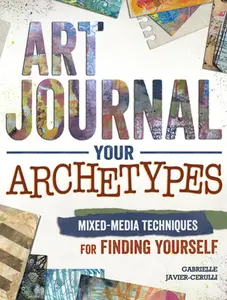 USED-Art Journal Your Archetypes: Mixed Media Techniques for Finding Yourself by Javier-Cerulli, Gabrielle (Paperback)