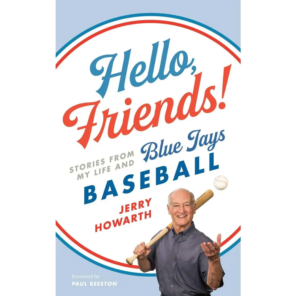 USED-Hello, Friends!: Stories from My Life and Blue Jays Baseball by Howarth, Jerry (Hardcover)