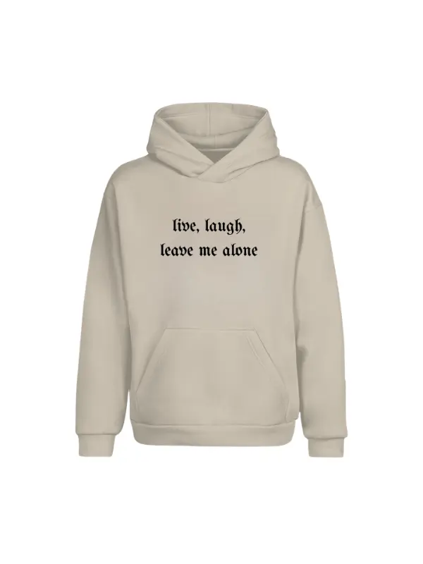 Live Laugh Leave Me Alone Hoodie – T‑Shirt – Sweatshirt | Funny Introvert Gothic Font Graphic Top | Sarcastic Anti‑Social Humor Design | Minimalist Statement Outfit | Quirky Gift for Homebodies