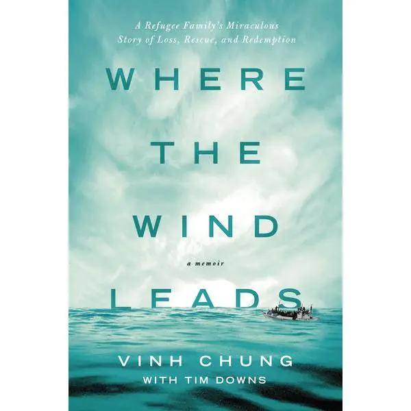 Where the Wind Leads: A Refugee Family's Miraculous Story of Loss, Rescue, and Redemption