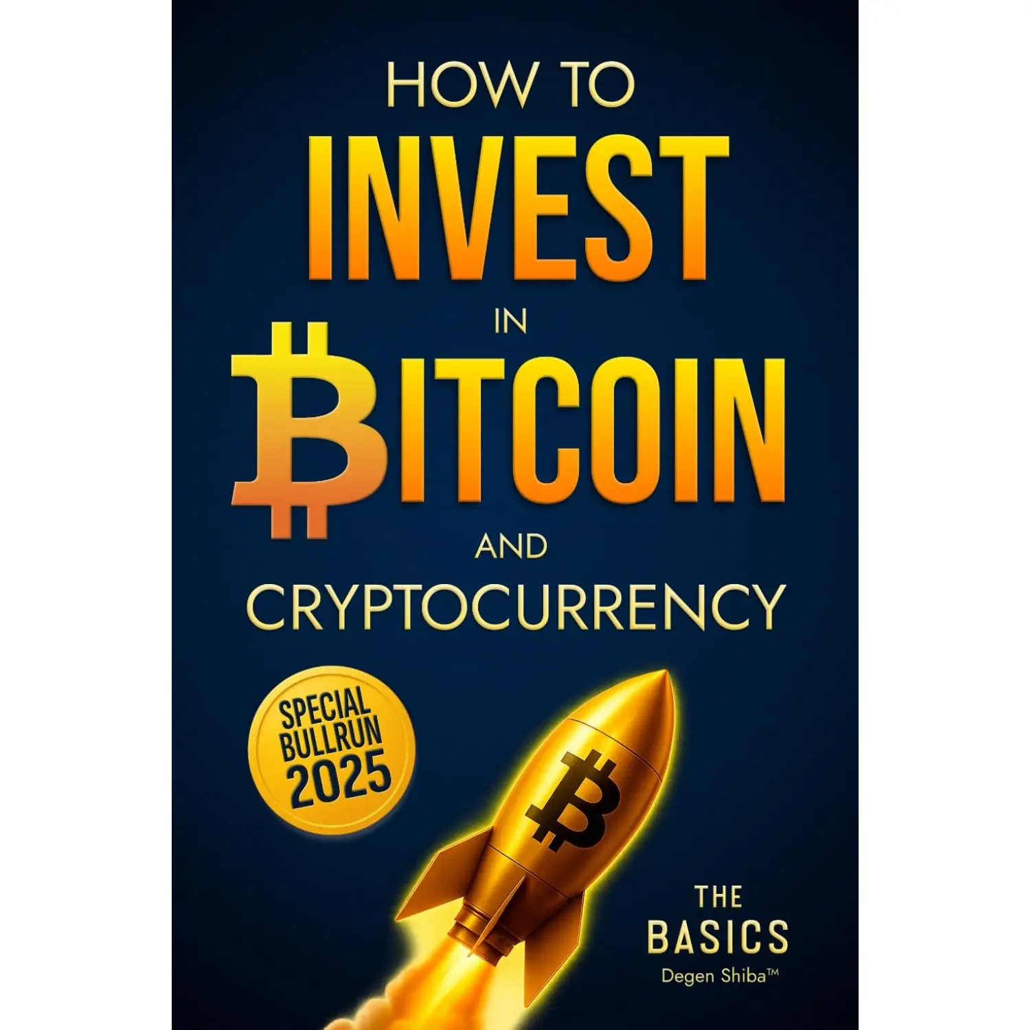 How to Invest in Bitcoin and Cryptocurrency - The Basics: Simple and Effective Long-Term Crypto Investment Strategies for Beginners