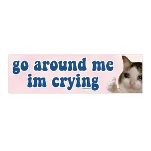 Go Around Me I'm Crying | Bumper Sticker AND Magnet | Funny Meme Sticker | 8.7'' X 2.7'' | Waterproof Premium Quality